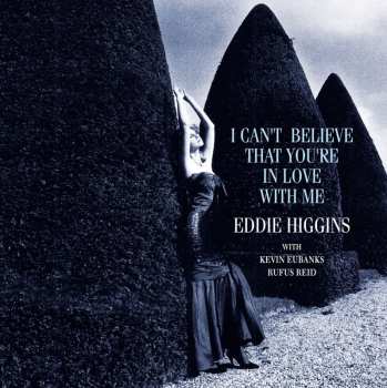 Album The Eddie Higgins Trio: I Can't Believe That You're In Love With Me