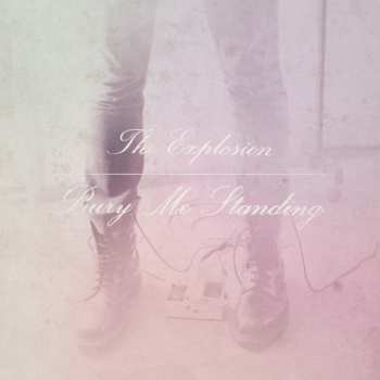 Album The Explosion: Bury Me Standing