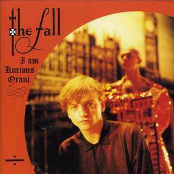 CD The Fall: I Am Kurious Oranj 550102