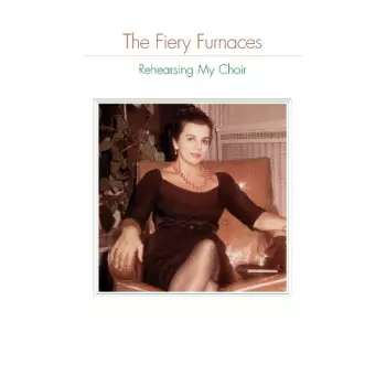 The Fiery Furnaces: Rehearsing My Choir