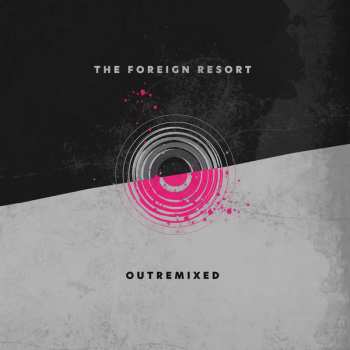 Album The Foreign Resort: Outremixed