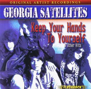 The Georgia Satellites: Keep Your Hands To Yourself & Other Hits