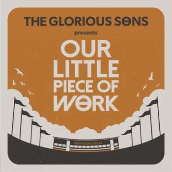 The Glorious Sons: Our Little Piece Of Work - Live At Richardson Stadium