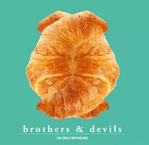 The Great Bertholinis: Brothers & Devils