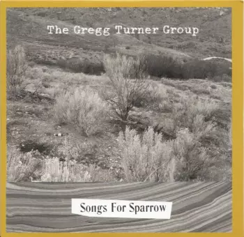 The Gregg Turner Group: Songs For Sparrow