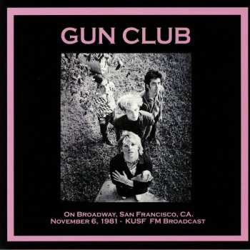 LP The Gun Club: On Broadway, San Francisco, CA. November 6, 1981 - KUSF FM Broadcast 604901