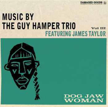 The Guy Hamper Trio: Dog Jaw Woman (Music By The Guy Hamper Trio Featuring James Taylor Vol.III)