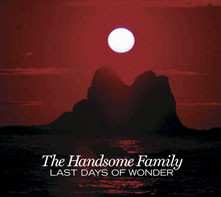 Album The Handsome Family: Last Days Of Wonder