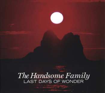 CD The Handsome Family: Last Days Of Wonder 630389