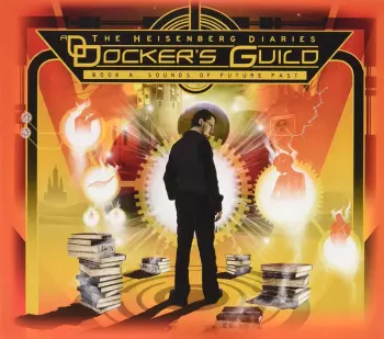 Docker's Guild: The Heisenberg Diaries - Book A: Sounds Of Future Past