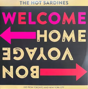 The Hot Sardines: Welcome Home Bon Voyage - Live From Toronto And New York City