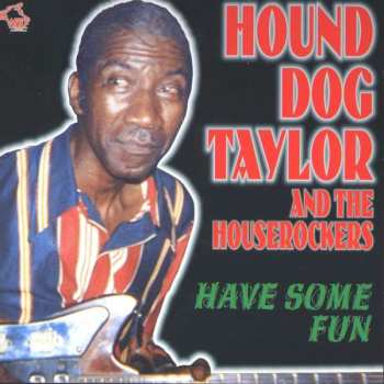 CD Hound Dog Taylor & The House Rockers: Have Some Fun 407018