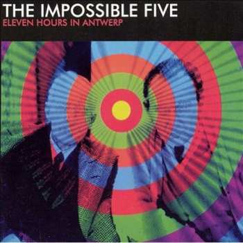 CD The Impossible Five: Eleven Hours In Antwerp 648463