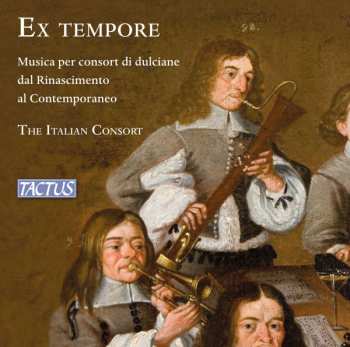 Album The Italian Consort: Ex Tempore - Musica Per Consort Di Dulciane Dal Rinascimento Al Contemporaneo