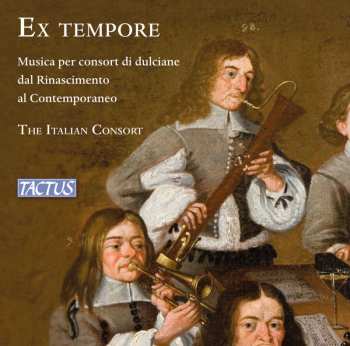 CD The Italian Consort: Ex Tempore - Musica Per Consort Di Dulciane Dal Rinascimento Al Contemporaneo 618012