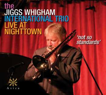 Album The Jiggs Whigham International Trio: Live At Nighttown - Not So Standards