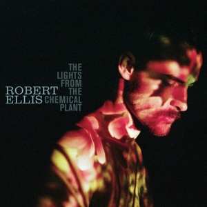 Album Robert Ellis: The Lights From The Chemical Plant