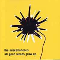 CD The Miscellaneous: All Good Weeds Grow Up 559012