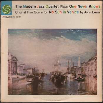 The Modern Jazz Quartet: The Modern Jazz Quartet Plays One Never Knows (Original Film Score For “No Sun In Venice”)