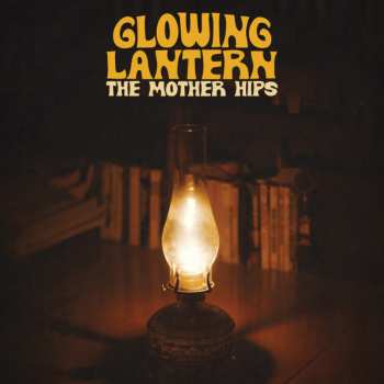 CD The Mother Hips: Glowing Lantern  563902