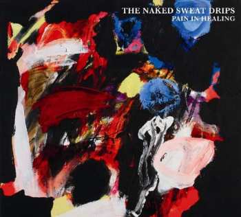 CD The Naked Sweat Drips: Pain In Healing 91491