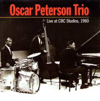 The Oscar Peterson Trio: Live At CBC Studios, 1960