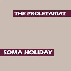 Album The Proletariat: Soma Holiday