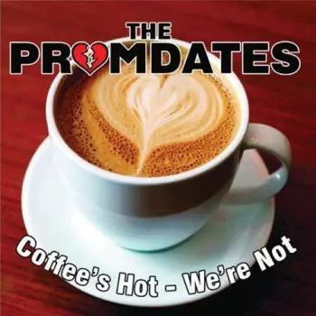 The Promdates: Coffees Hot - We're Not