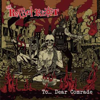 The Rebel Riot: To... Dear Comrade