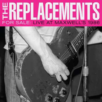 Album The Replacements: For Sale: Live At Maxwell's 1986