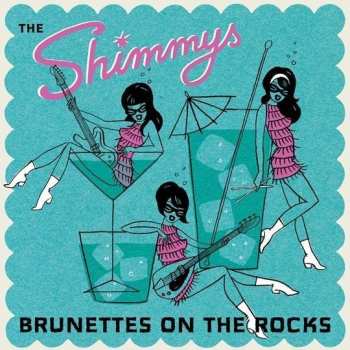 LP The Shimmys: Brunettes On The Rocks 600075