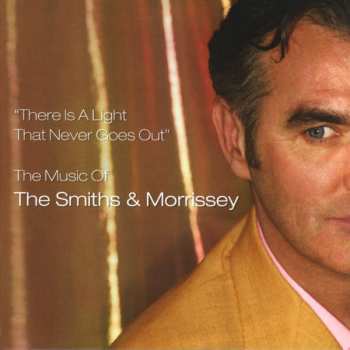 The Smiths: "There Is A Light That Never Goes Out" The Music Of The Smiths & Morrissey