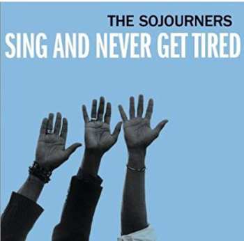 The Sojourners: Sing And Never Get Tired