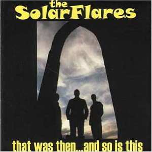 Album The Solarflares: That Was Then... And So Is This