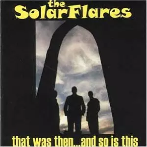 The Solarflares: That Was Then... And So Is This