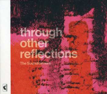 CD The Soundcarriers: Through Other Reflections 641415