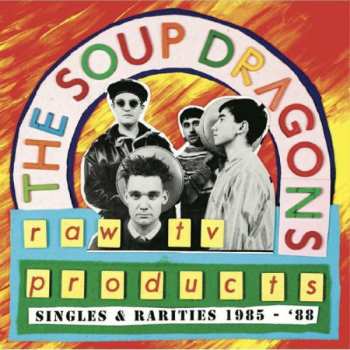 Album The Soup Dragons: Raw TV Products: Singles & Rarities 1985-‘88