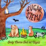 Album The Sugar Stems: Only Come Out At Night