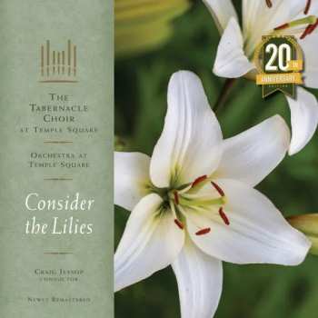 The Tabernacle Choir at Temple Square: Consider the Lilies (20th Anniversary Edition)