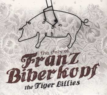 CD The Tiger Lillies: The Story Of Franz Biberkopf 622050