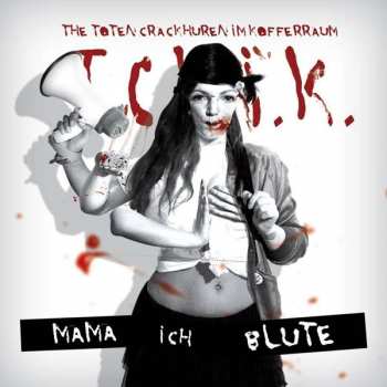 The Toten Crackhuren Im Kofferraum: Mama Ich Blute