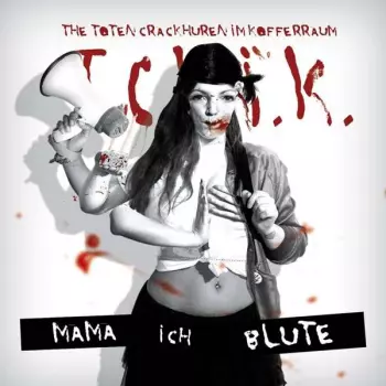 The Toten Crackhuren Im Kofferraum: Mama Ich Blute