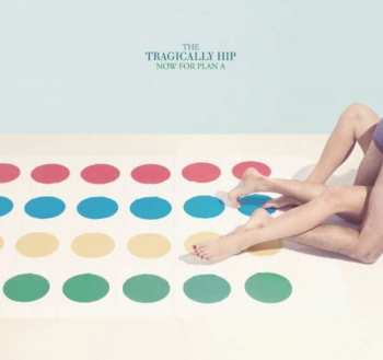 Album The Tragically Hip: Now For Plan A