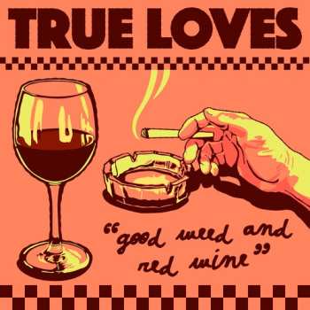 Album The True Loves: Good Weed & Red Wine