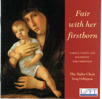 Album The Tudor Choir: Fair With Her Firstborn: Carols, Chant, And Polyphony For Christmas