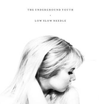 Album The Underground Youth: Low Slow Needle