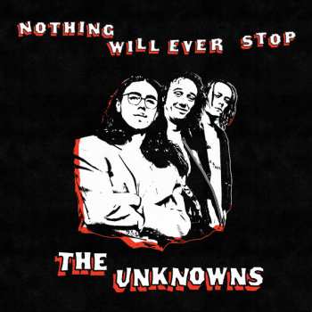 Album The Unknowns: Nothing Will Ever Stop