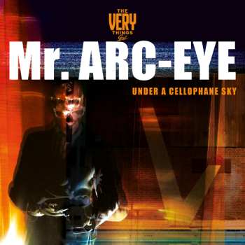 LP The Very Things GXL: Mr. Arc-Eye (Under A Cellophane Sky) 651744