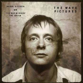 Album The Wave Pictures: In Her Kitchen / The Worm Inside The Brain