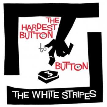 SP The White Stripes: The Hardest Button To Button 605393